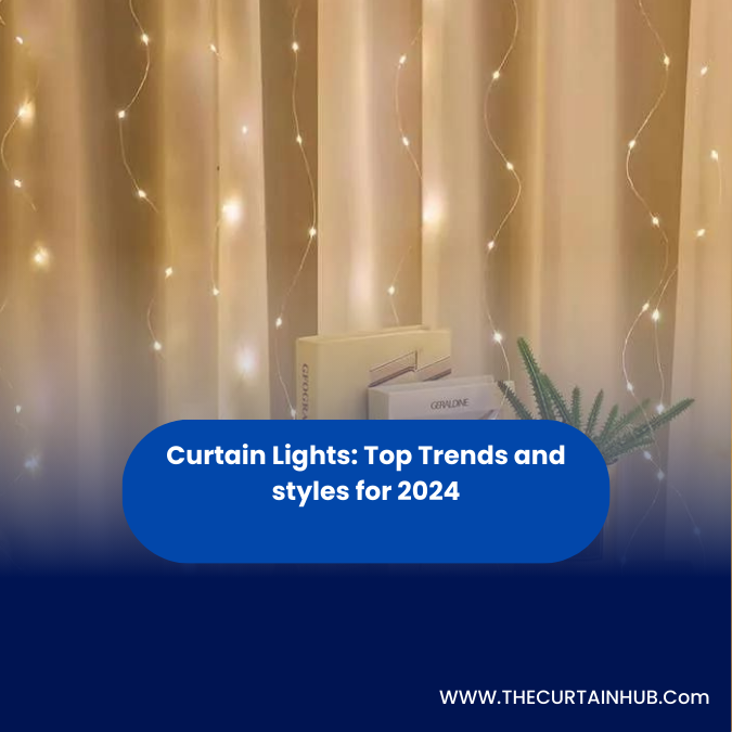 Curtain Lights: Top Trends and styles for 2024